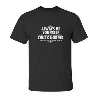 Alway Be Yourself Unless You Can Be Chuck Norris Funny Unisex T-Shirt | Favorety CA