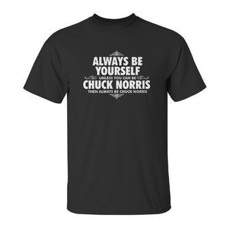 Alway Be Yourself Unless You Can Be Chuck Norris Unisex T-Shirt | Favorety DE