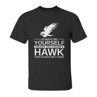 Always Be Yourself Hawk Gift Unisex T-Shirt | Favorety UK