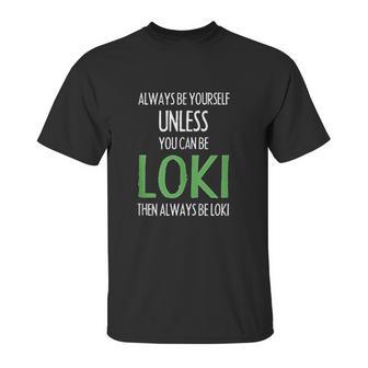 Always Be Yourself Unless You Can Be Loki Unisex T-Shirt | Favorety CA