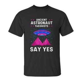 Ancient Astronaut Theorist Say Yes Alien Egyptian Pyramid Unisex T-Shirt | Favorety CA