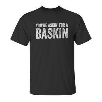 Askin For A Baskin Unisex T-Shirt | Favorety AU