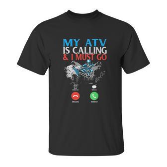 My Atv Is Calling And I Must Go 4 Wheeling Four Wheeler Utv Unisex T-Shirt | Favorety AU