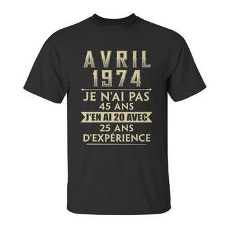 Avril 1974 Je Nai Pas 45 Ans Jen Ai 20 Avec 25 Ans Dexperience Unisex T-Shirt | Favorety UK