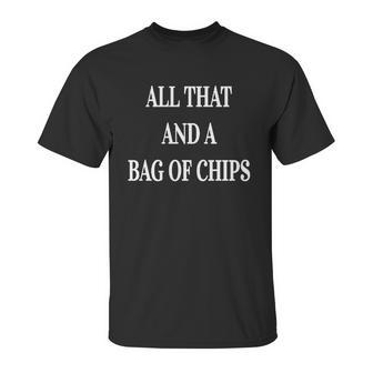 All That And A Bag Of Chips- Funny Food Joke T-Shirt Unisex T-Shirt | Favorety DE