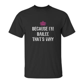 Because I Am Bailee That Is Why Funny Gift Unisex T-Shirt | Favorety CA