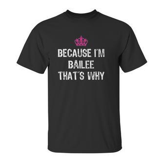 Because I Am Bailee That Is Why Unisex T-Shirt | Favorety AU