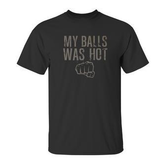 My Balls Was Hot Funny Mma Fighting Unisex T-Shirt | Favorety DE