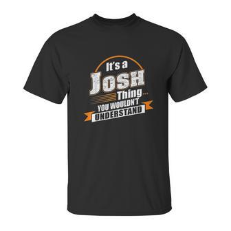 Best Gift For Josh Unisex T-Shirt | Favorety AU