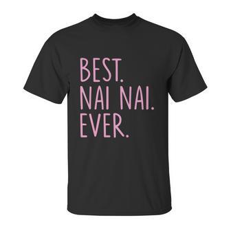 Best Nai Nai Ever Cool Gift Pink Unisex T-Shirt | Favorety AU