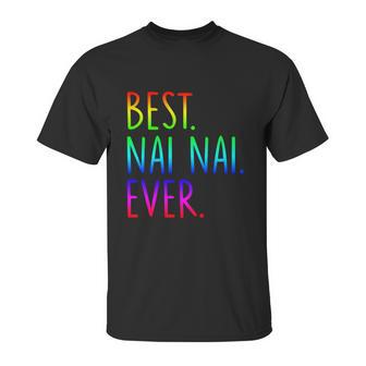 Best Nai Nai Ever Funny Gift Unisex T-Shirt | Favorety CA