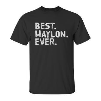 Best Waylon Ever Funny Unisex T-Shirt | Favorety CA