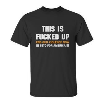 Beto Orourke For America This Is Fucked Up President Gift Graphic Design Printed Casual Daily Basic Unisex T-Shirt | Favorety