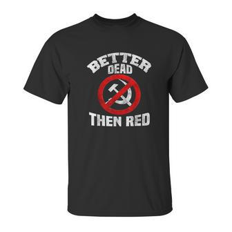 Better Dead Than Red Anti Socialism Anti Communism Unisex T-Shirt | Favorety