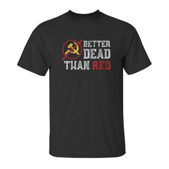 Better Dead Than Red Funny Capitalist Gift Anti Socialism Unisex T-Shirt | Favorety