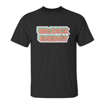 Big Dick Energy Funny Meme Unisex T-Shirt | Favorety DE