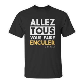 Bigard Allez Tous Vous Faire Unisex T-Shirt | Favorety DE