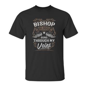 Bishop Shirt Bishop Blood Runs Through My Veins - Bishop Tee Shirt Bishop Hoodie Bishop Family Bishop Tee Bishop Name Bishop Lover Unisex T-Shirt | Favorety AU