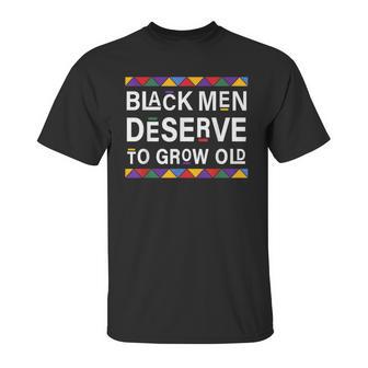 Black History Month Black Men Deserve To Grow Old Afro Unisex T-Shirt | Favorety AU