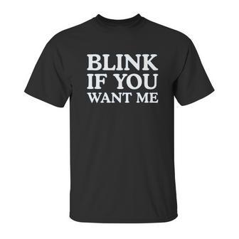 Blink If You Want Me Funny Pick Up Unisex T-Shirt | Favorety UK