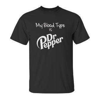 My Blood Type Is Dr Pepper Unisex T-Shirt | Favorety