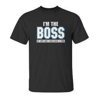 Im The Boss Funny Joke Husband Unisex T-Shirt | Favorety AU