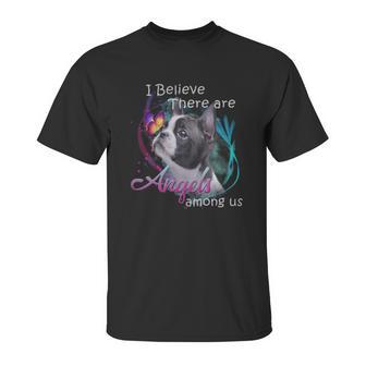 Boston Terrier I Believe There Are Angels Among Us Shirt Unisex T-Shirt | Favorety CA