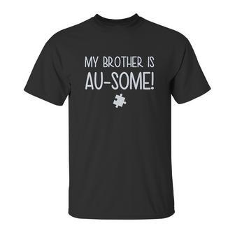 My Brother Is Ausome Autism Awareness Siblings Unisex T-Shirt | Favorety