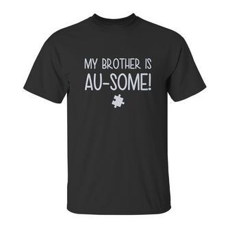 My Brother Is Ausome Awareness Siblings Unisex T-Shirt | Favorety UK