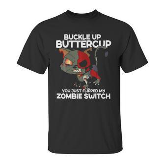 Buckle Up Buttercup You Just Flipped My Zombie Swi Unisex T-Shirt | Favorety AU