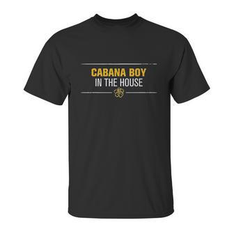 Cabana Boy In The House Unisex T-Shirt | Favorety UK