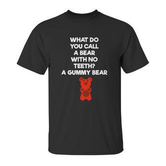 What Do You Call A Bear With No Teeth A Gummy Bear Unisex T-Shirt | Favorety UK