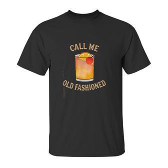 Call Me Old Fashioned Bartender Classic Cocktail Mixologist Unisex T-Shirt | Favorety