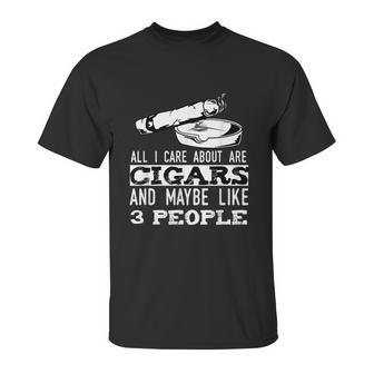 All I Care About Are Cigars And Maybe Like 3 People Cigar Graphic Design Printed Casual Daily Basic Unisex T-Shirt | Favorety AU