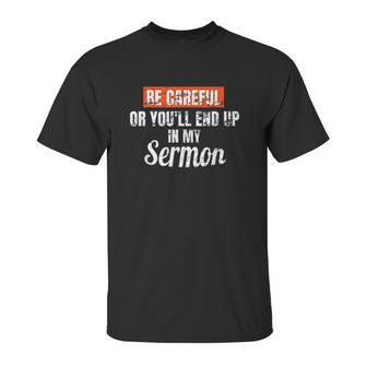 Be Careful Or Youll End Up In My Sermon Priest Unisex T-Shirt | Favorety CA