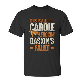 This Is Carole Baskin Fault Tiger Funny Unisex T-Shirt | Favorety