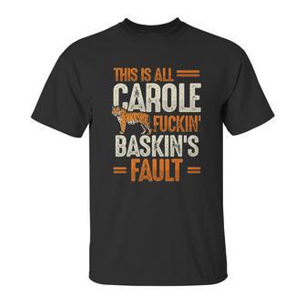 This Is Carole Baskin Fault Tiger Unisex T-Shirt | Favorety