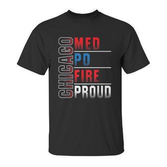 Chicago Med Chicago Pd Chicago Fire Chicago Proud Unisex T-Shirt | Favorety