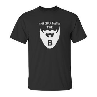 This Chick Wants The B Beard Unisex T-Shirt | Favorety