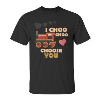 I Choo Choo Choose You Valentines Day Gift Unisex T-Shirt | Favorety