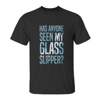 Cinderella Has Anyone Seen My Glass Slipper Text Fill Unisex T-Shirt | Favorety UK