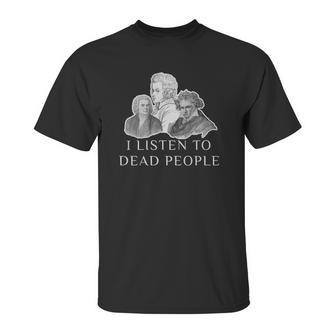 Classical Music Parody I Listen To Dead People Gif Unisex T-Shirt | Favorety AU