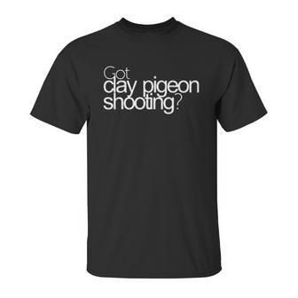 Got Clay Pigeon Shooting Bold Unisex T-Shirt | Favorety AU