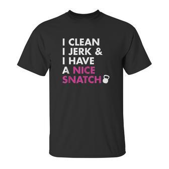 I Clean I Jerk And I Have A Nice Snatch Kettlebell Unisex T-Shirt | Favorety UK