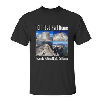 I Climbed Half Dome Yosemite National Park California Graphic Design Printed Casual Daily Basic Unisex T-Shirt | Favorety AU