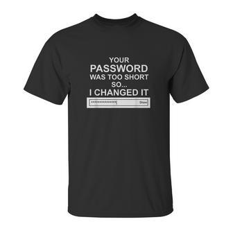 Computer Hacker Cybersecurity Your Password Was Too Short Unisex T-Shirt | Favorety AU