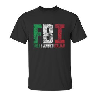 Cool Fbi Full Blooded Italian Funny American Migrates Gift Unisex T-Shirt | Favorety CA