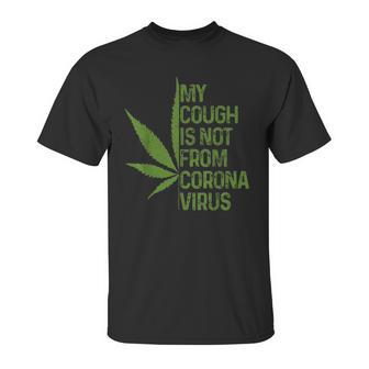 My Cough Is Not From Corona Virus Funny Weed T Unisex T-Shirt | Favorety DE