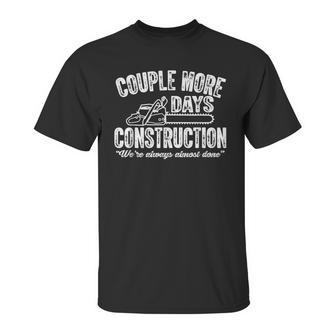 Couple More Days Construction We’Re Always Almost Done 2 Unisex T-Shirt | Favorety UK