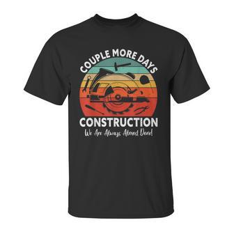 Couple More Days Construction We’Re Always Almost Done Retro Unisex T-Shirt | Favorety DE